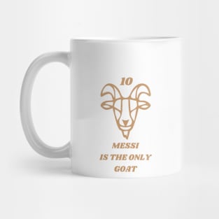 MESSI IS THE ONLY GOAT Mug